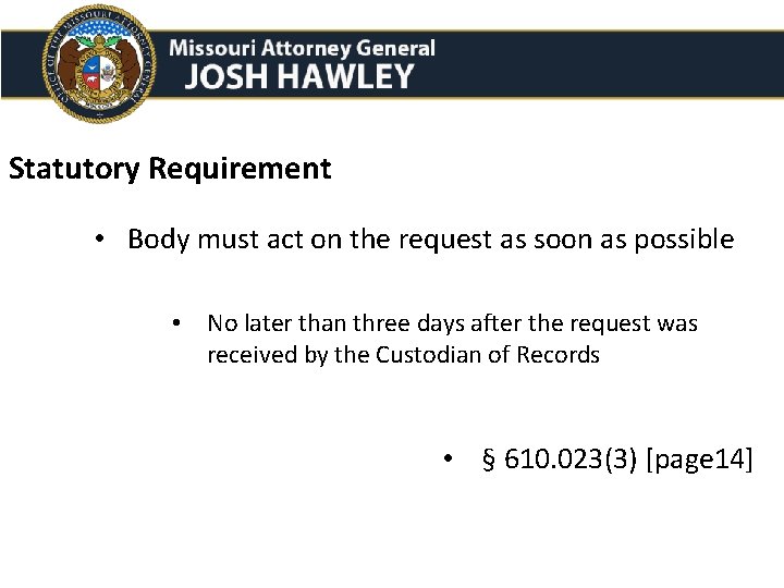 Statutory Requirement • Body must act on the request as soon as possible •