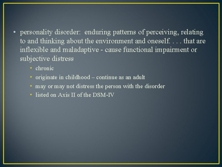  • personality disorder: enduring patterns of perceiving, relating to and thinking about the