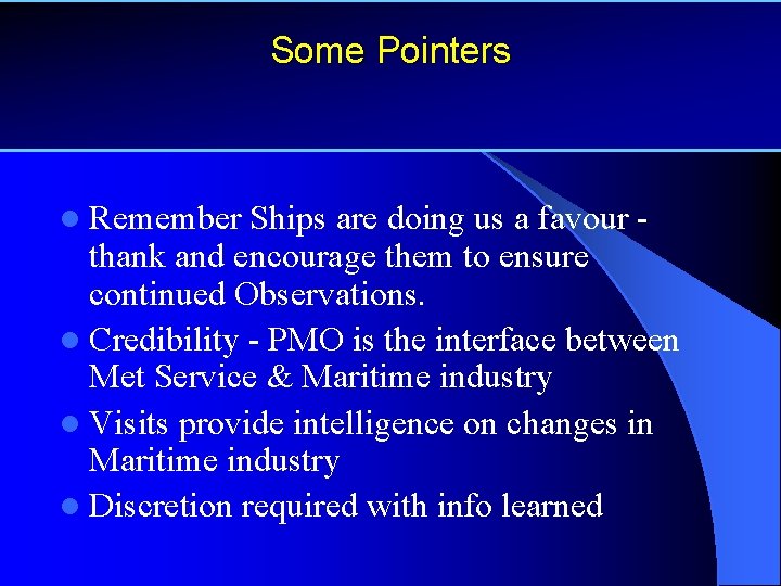 Some Pointers l Remember Ships are doing us a favour thank and encourage them