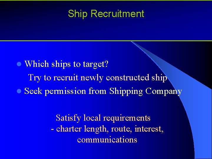 Ship Recruitment l Which ships to target? Try to recruit newly constructed ship l