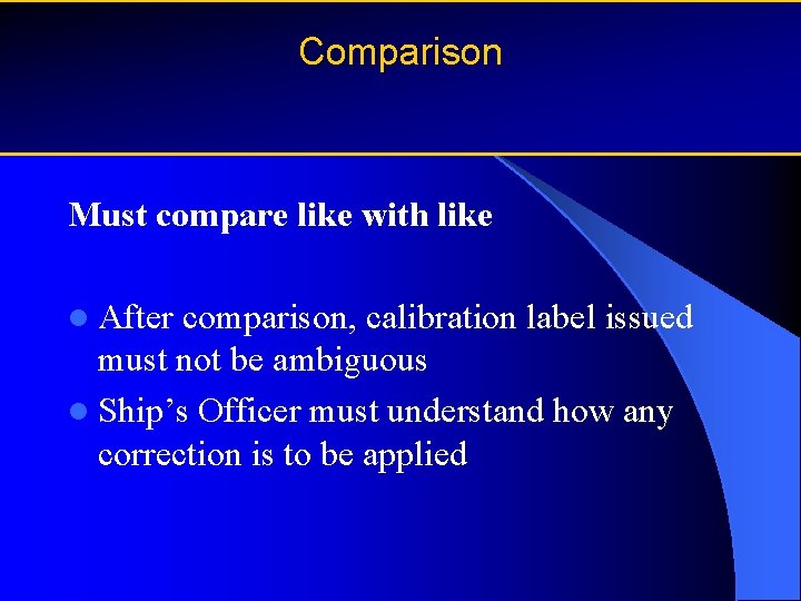 Comparison Must compare like with like l After comparison, calibration label issued must not