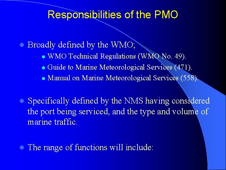 Responsibilities of the PMO l Broadly defined by the WMO; WMO Technical Regulations (WMO