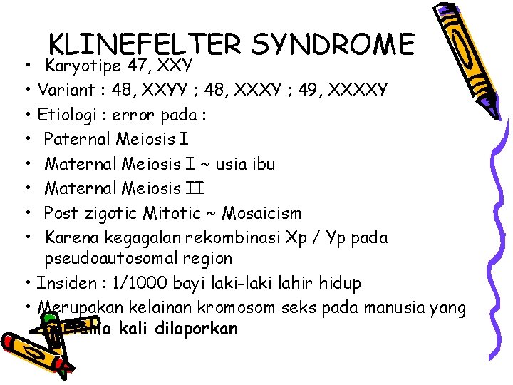 KLINEFELTER SYNDROME • Karyotipe 47, XXY • Variant : 48, XXYY ; 48, XXXY