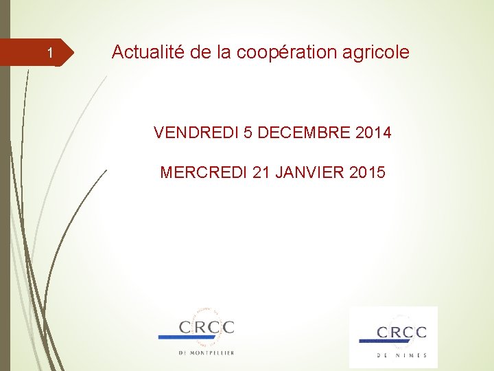 1 Actualité de la coopération agricole VENDREDI 5 DECEMBRE 2014 MERCREDI 21 JANVIER 2015