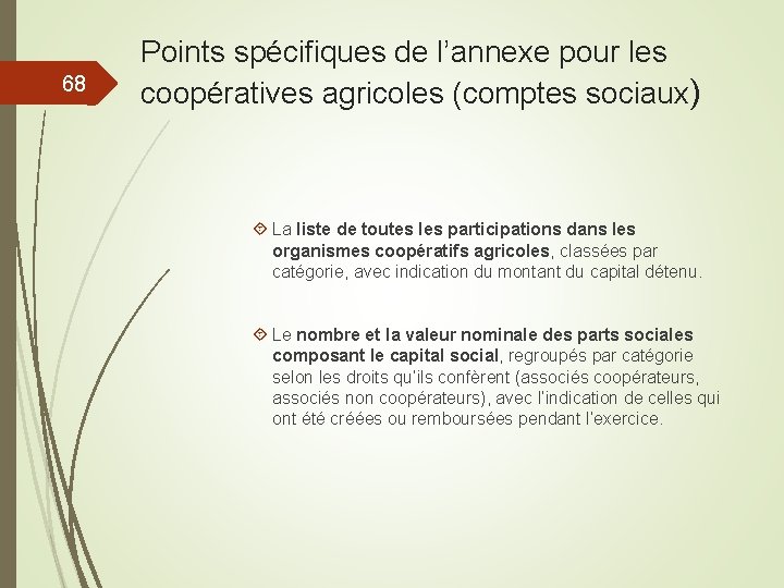 68 Points spécifiques de l’annexe pour les coopératives agricoles (comptes sociaux) La liste de