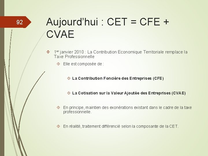 92 Aujourd’hui : CET = CFE + CVAE 1 er janvier 2010 : La