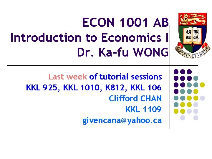 ECON 1001 AB Introduction to Economics I Dr. Ka-fu WONG Last week of tutorial