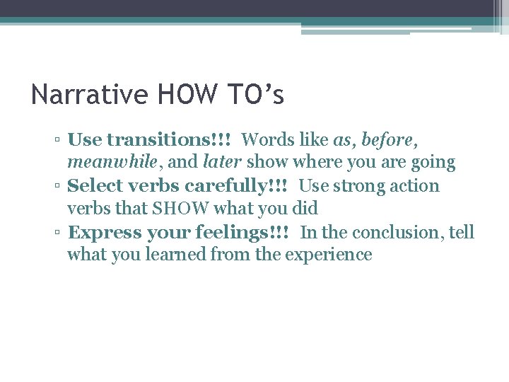 Narrative HOW TO’s ▫ Use transitions!!! Words like as, before, meanwhile, and later show