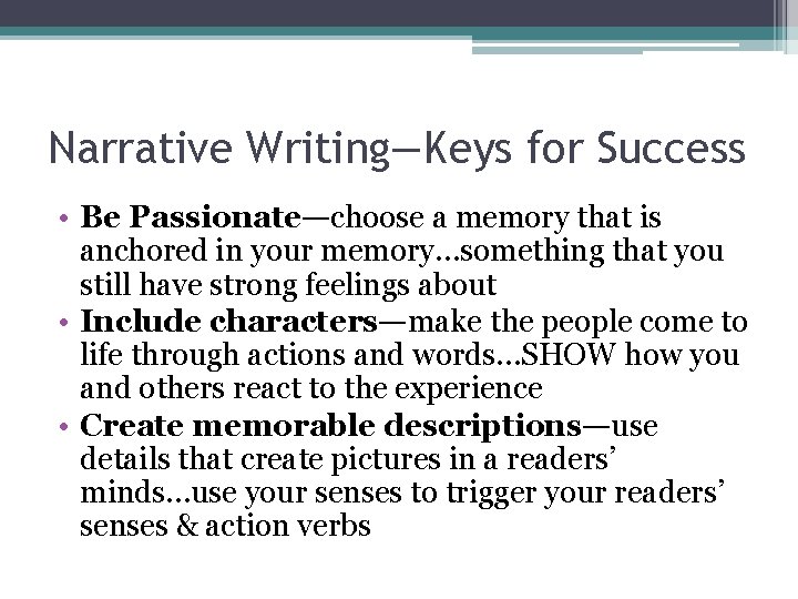 Narrative Writing—Keys for Success • Be Passionate—choose a memory that is anchored in your