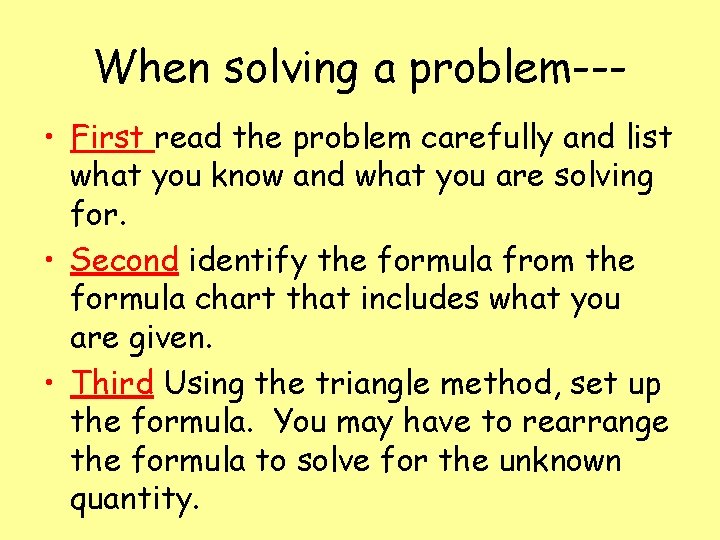 When solving a problem-- • First read the problem carefully and list what you