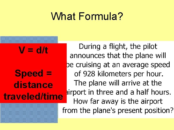 What Formula? V = d/t Speed = distance traveled/time 