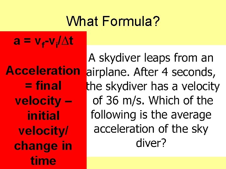 What Formula? a = vf-vi/∆t Acceleration = final velocity – initial velocity/ change in