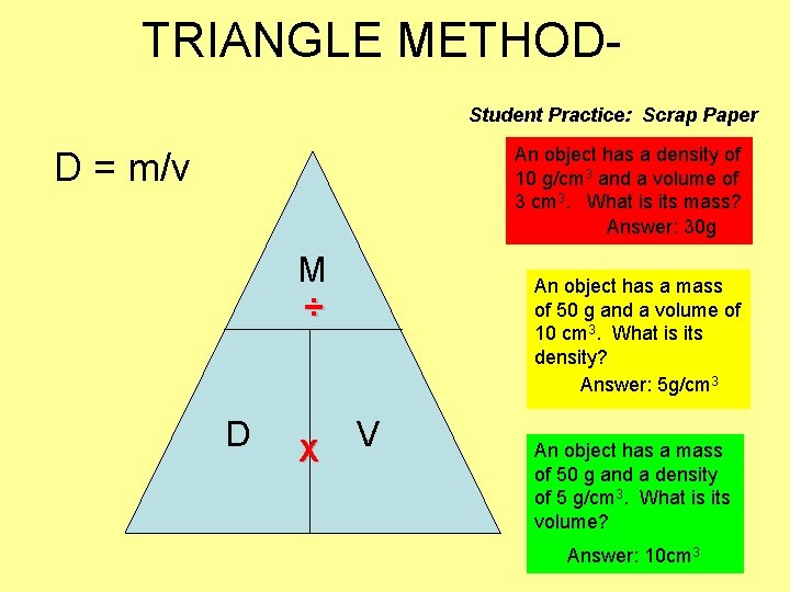 TRIANGLE METHODStudent Practice: Scrap Paper An object has a density of 10 g/cm 3