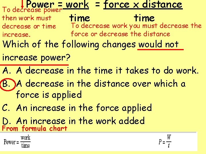 Power = work = force x distance To decrease power then work must time