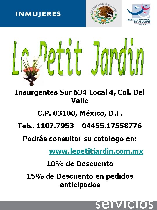 Insurgentes Sur 634 Local 4, Col. Del Valle C. P. 03100, México, D. F.