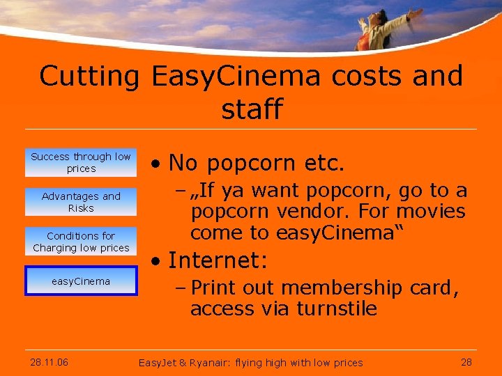 Cutting Easy. Cinema costs and staff Success through low prices Advantages and Risks Conditions