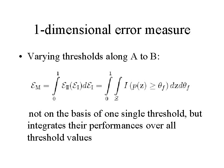 1 -dimensional error measure • Varying thresholds along A to B: not on the