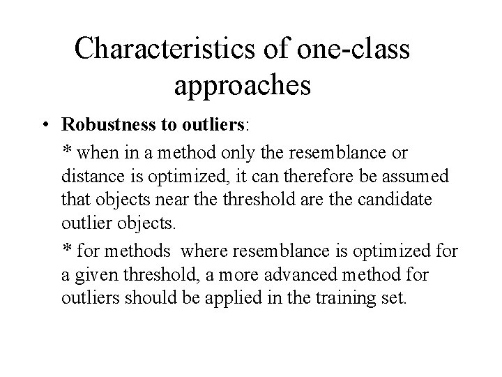 Characteristics of one-class approaches • Robustness to outliers: * when in a method only