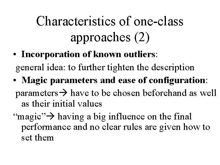 Characteristics of one-class approaches (2) • Incorporation of known outliers: general idea: to further