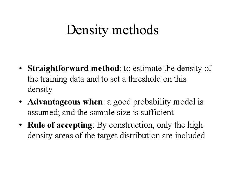 Density methods • Straightforward method: to estimate the density of the training data and