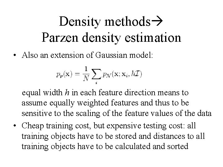 Density methods Parzen density estimation • Also an extension of Gaussian model: equal width