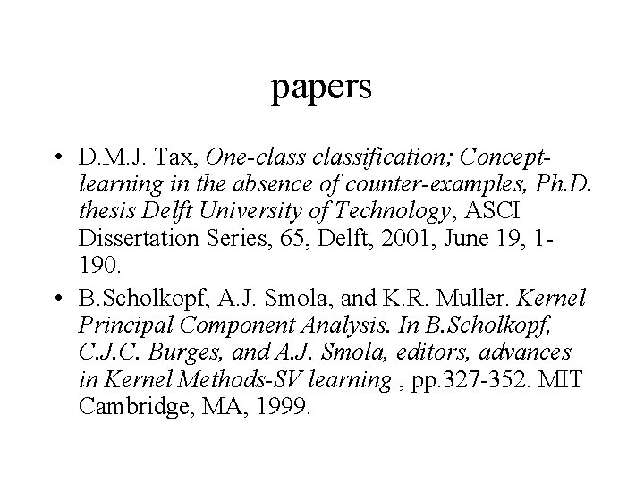 papers • D. M. J. Tax, One-classification; Conceptlearning in the absence of counter-examples, Ph.