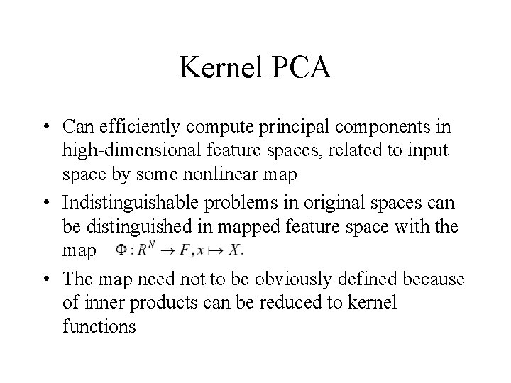 Kernel PCA • Can efficiently compute principal components in high-dimensional feature spaces, related to