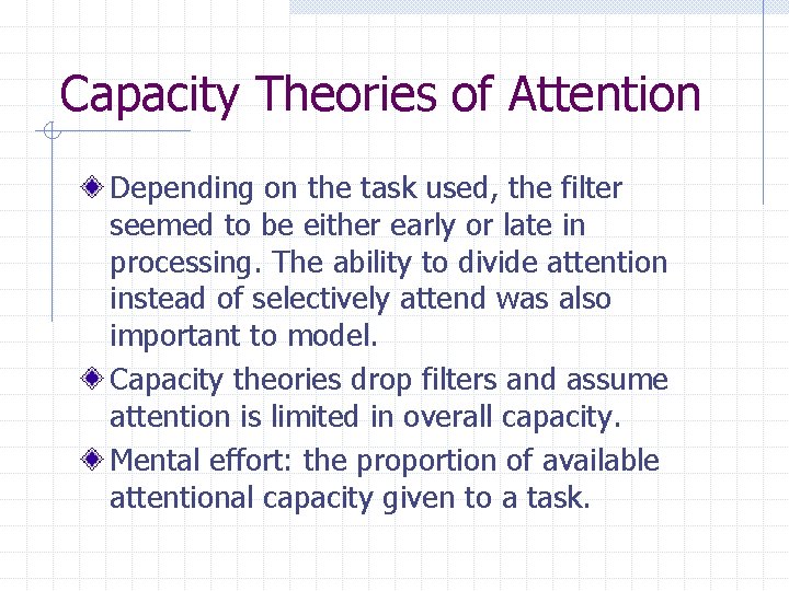 Capacity Theories of Attention Depending on the task used, the filter seemed to be