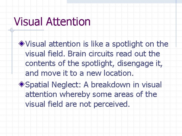 Visual Attention Visual attention is like a spotlight on the visual field. Brain circuits