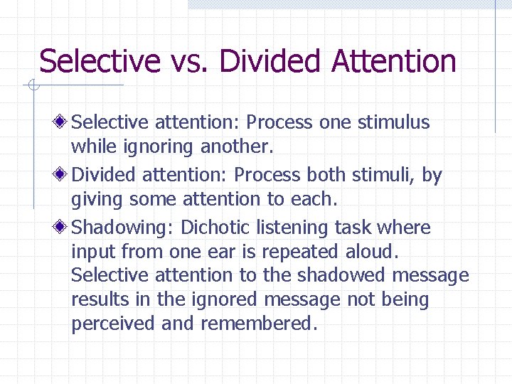 Selective vs. Divided Attention Selective attention: Process one stimulus while ignoring another. Divided attention: