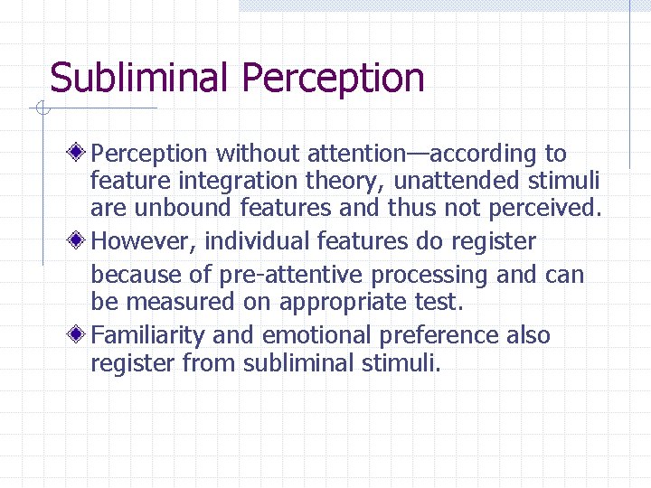 Subliminal Perception without attention—according to feature integration theory, unattended stimuli are unbound features and