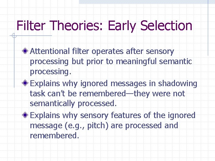 Filter Theories: Early Selection Attentional filter operates after sensory processing but prior to meaningful