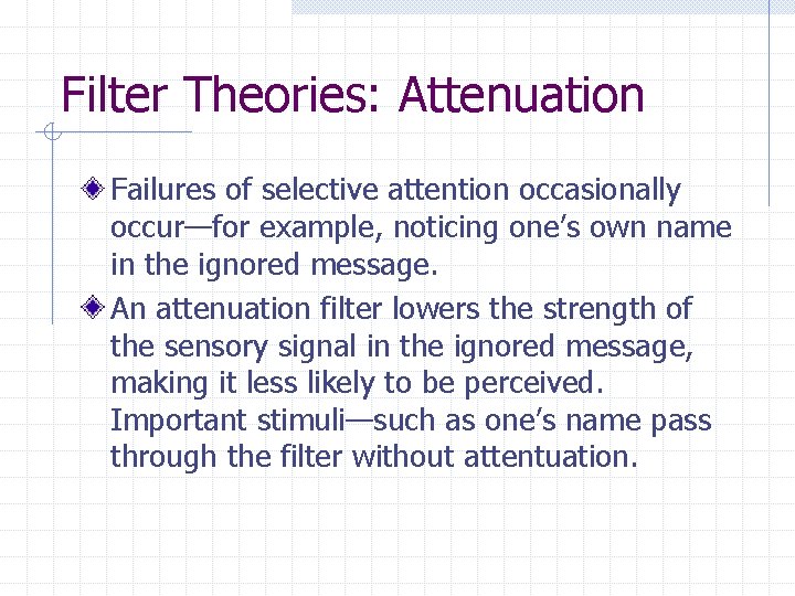 Filter Theories: Attenuation Failures of selective attention occasionally occur—for example, noticing one’s own name