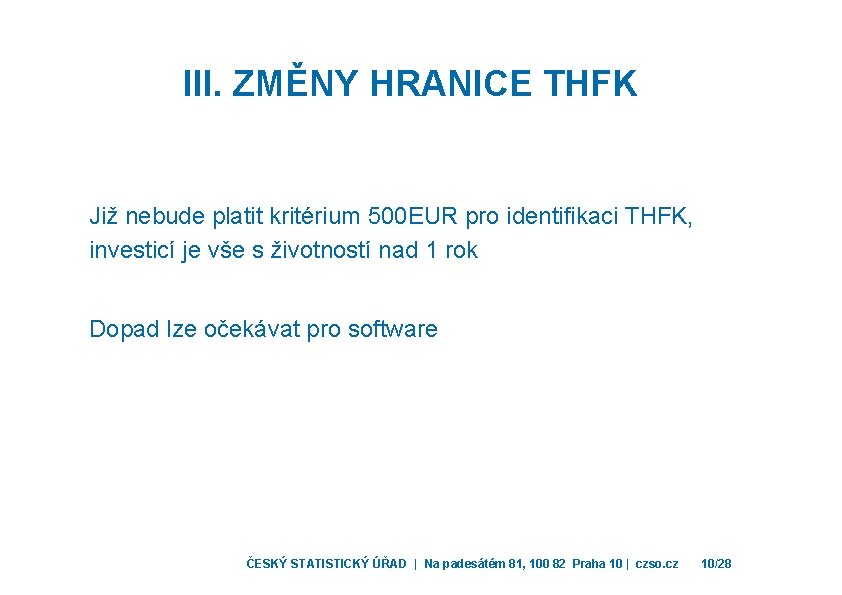 III. ZMĚNY HRANICE THFK Již nebude platit kritérium 500 EUR pro identifikaci THFK, investicí