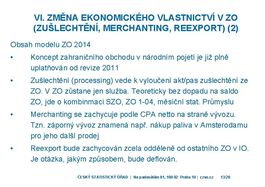 VI. ZMĚNA EKONOMICKÉHO VLASTNICTVÍ V ZO (ZUŠLECHTĚNÍ, MERCHANTING, REEXPORT) (2) Obsah modelu ZO 2014