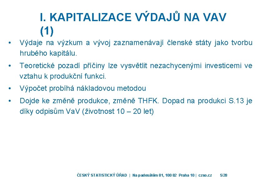 I. KAPITALIZACE VÝDAJŮ NA VAV (1) • Výdaje na výzkum a vývoj zaznamenávají členské