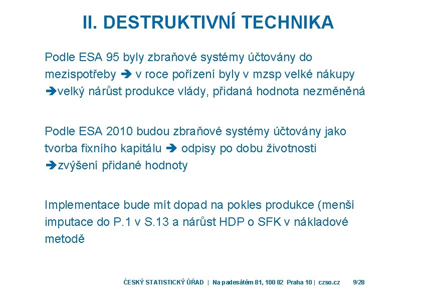 II. DESTRUKTIVNÍ TECHNIKA Podle ESA 95 byly zbraňové systémy účtovány do mezispotřeby v roce