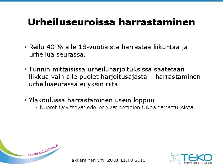 Urheiluseuroissa harrastaminen • Reilu 40 % alle 18 -vuotiaista harrastaa liikuntaa ja urheilua seurassa.