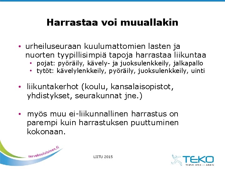 Harrastaa voi muuallakin • urheiluseuraan kuulumattomien lasten ja nuorten tyypillisimpiä tapoja harrastaa liikuntaa •