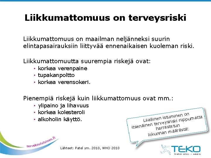 Liikkumattomuus on terveysriski Liikkumattomuus on maailman neljänneksi suurin elintapasairauksiin liittyvää ennenaikaisen kuoleman riski. Liikkumattomuutta