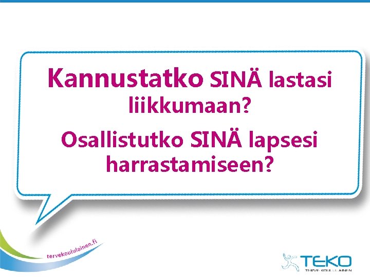 Kannustatko SINÄ lastasi liikkumaan? Osallistutko SINÄ lapsesi harrastamiseen? 