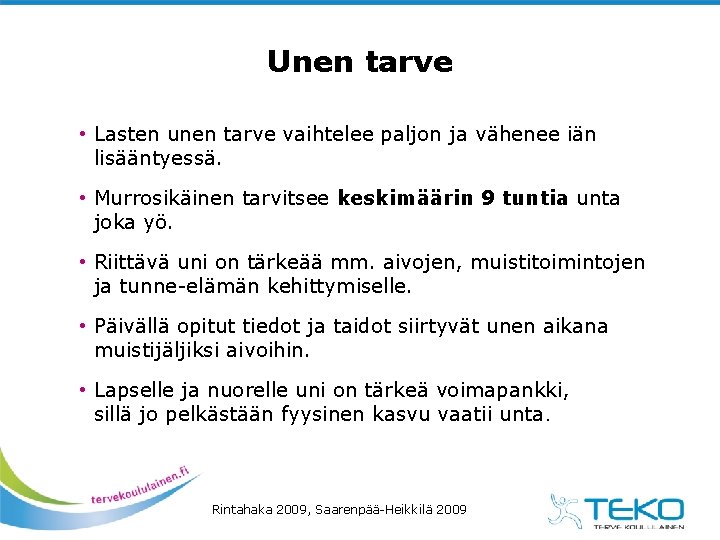 Unen tarve • Lasten unen tarve vaihtelee paljon ja vähenee iän lisääntyessä. • Murrosikäinen