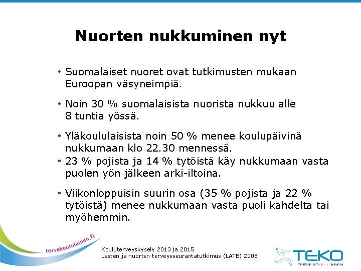 Nuorten nukkuminen nyt • Suomalaiset nuoret ovat tutkimusten mukaan Euroopan väsyneimpiä. • Noin 30