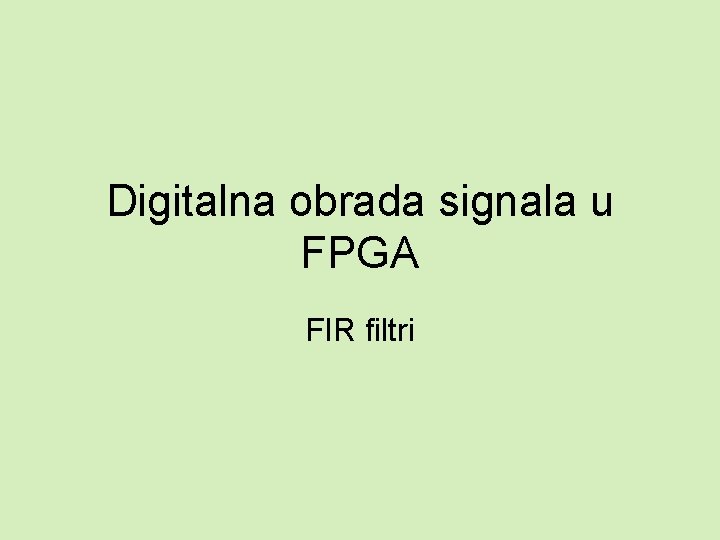 Digitalna obrada signala u FPGA FIR filtri 