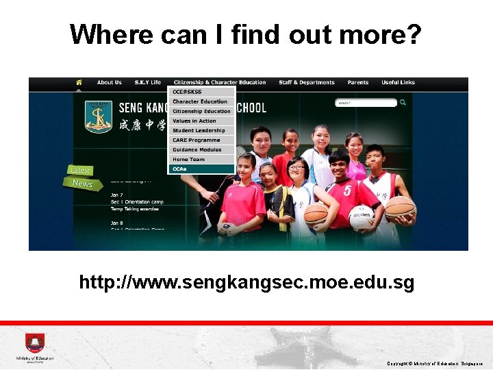 Where can I find out more? http: //www. sengkangsec. moe. edu. sg Copyright ©