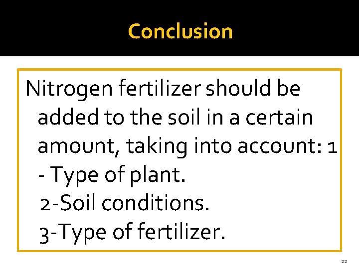 Conclusion Nitrogen fertilizer should be added to the soil in a certain amount, taking