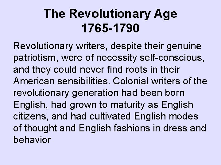 The Revolutionary Age 1765 -1790 Revolutionary writers, despite their genuine patriotism, were of necessity