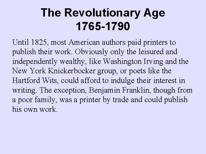 The Revolutionary Age 1765 -1790 Until 1825, most American authors paid printers to publish