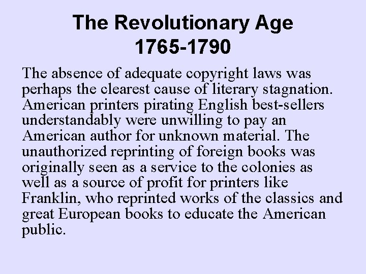 The Revolutionary Age 1765 -1790 The absence of adequate copyright laws was perhaps the