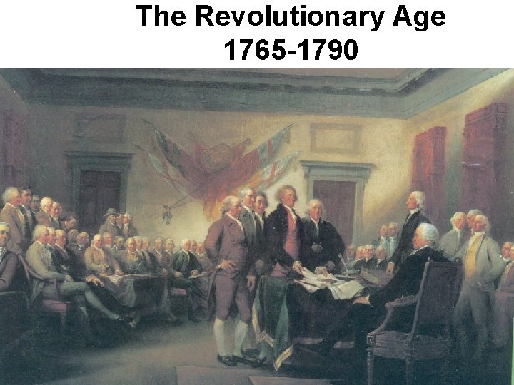 The Revolutionary Age 1765 -1790 